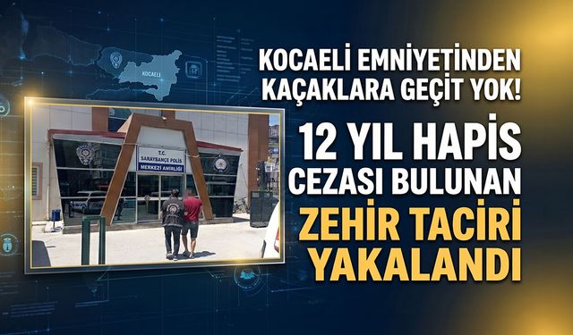Kocaeli Emniyetinden Kaçaklara Geçit Yok: 12 Yıl Hapis Cezası Bulunan Zehir Taciri Yakalandı