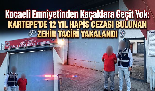 Kocaeli Emniyetinden Kaçaklara Geçit Yok: Kartepe'de 12 Yıl Hapis Cezası Bulunan Zehir Taciri Yakalandı