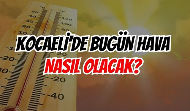 Kocaeli Hava Durumu : Sıcaklık 32 derece