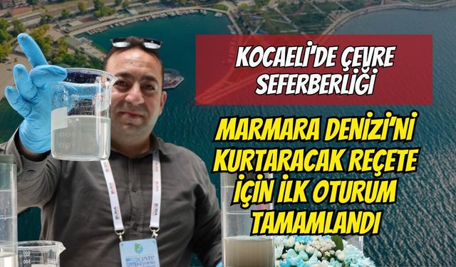 Kocaeli'de Çevre Seferberliği: Marmara Denizi’ni Kurtaracak Reçete İçin İlk Oturum Tamamlandı