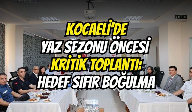 Kocaeli’de Yaz Sezonu Öncesi Kritik Toplantı: Hedef Sıfır Boğulma