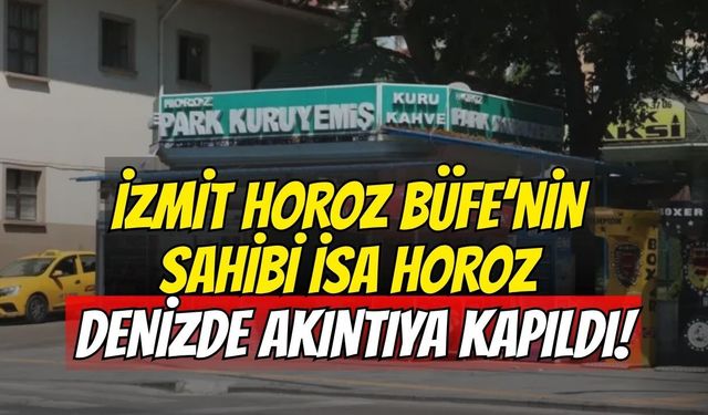 İzmit Horoz Büfe’nin Sahibi İsa Horoz Denizde Akıntıya Kapıldı
