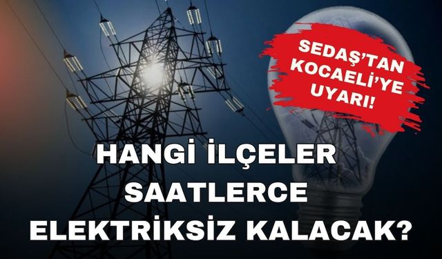 SEDAŞ Planlı Kesinti Listesini Açıkladı: Başiskele, Kartepe ve Körfez'de Akşam Saatlerine Kadar Elektrik Yok!