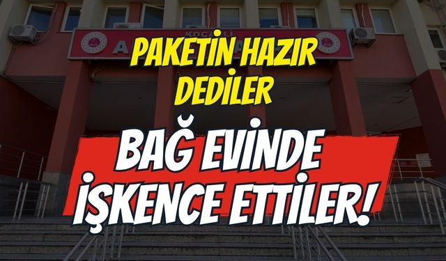 "Paketin Hazır" Dediler, Bağ Evinde İşkence Ettiler! Kocaeli'deki Dehşet Davasında Şok Savunmalar