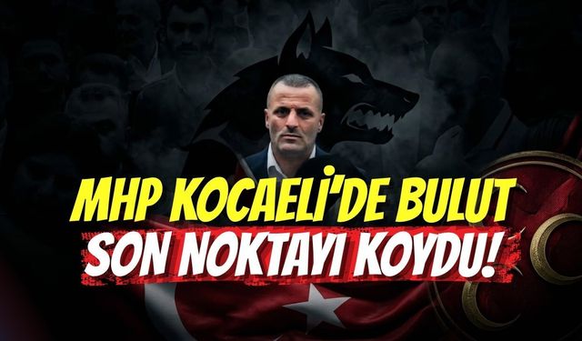 MHP Kocaeli’de Bulut Son Noktayı Koydu