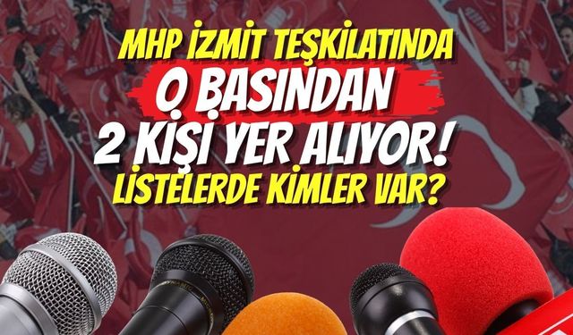 MHP İzmit Teşkilatında O Basından 2 Kişi Yer Alıyor! Listelerde Kimler Var?