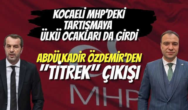 Kocaeli ​MHP’deki Tartışmaya Ülkü Ocakları da Girdi: Abdülkadir Özdemir’den "Titrek" Çıkışı