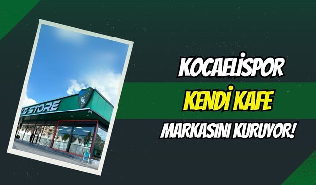 İzmit Yeni Cuma'da Yeşil-Siyah Kahve Molası: Kocaelispor Kendi Kafe Markasını Kuruyor