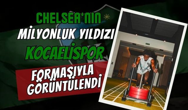Premier Lig'de Körfez Rüzgarı: Chelsea'nin Milyon Euro'luk Yıldızı Lavia Yeni Sezon Hazırlıklarında Kocaelispor Forması