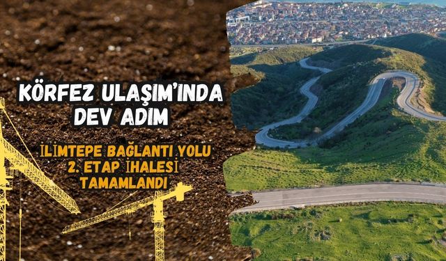 Körfez Ulaşımında Dev Adım! İlimtepe Bağlantı Yolu 2. Etap İhalesi Tamamlandı