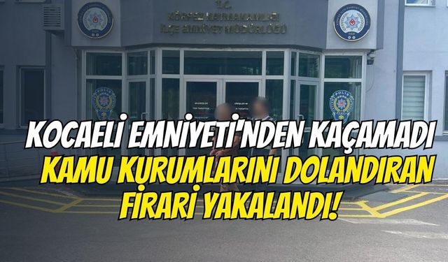 Kocaeli Emniyeti'nden Kaçamadı: Kamu Kurumlarını Dolandıran Firari Yakalandı!