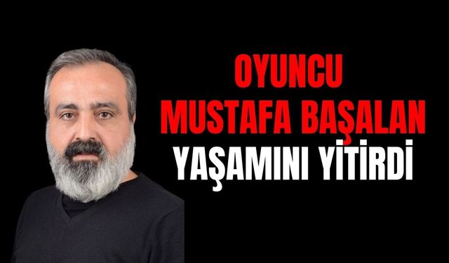 Ünlü Oyuncu Mustafa Başalan Kimdir, Neden Vefat Etti?