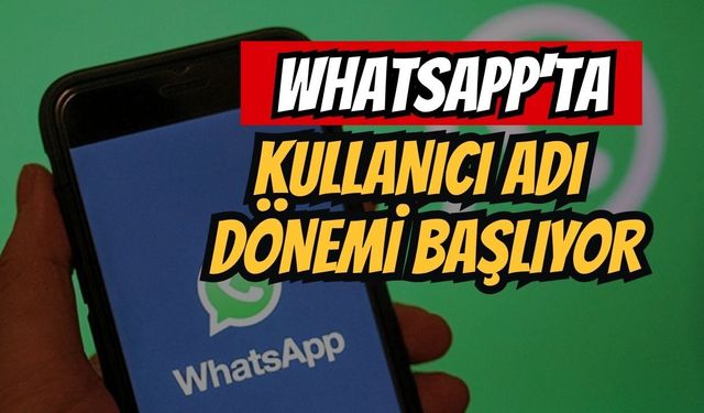 WhatsApp'ta numara gizleme ve kullanıcı adı dönemi başlıyor