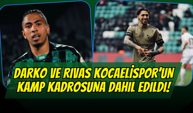 Darko ve Rivas Kocaelispor’un kamp kadrosuna dahil edildi!