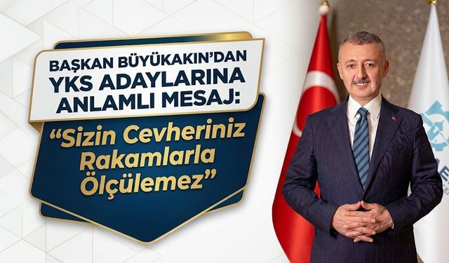 Başkan Büyükakın’dan YKS Adaylarına Anlamlı Mesaj: "Sizin Cevheriniz Rakamlarla Ölçülemez"