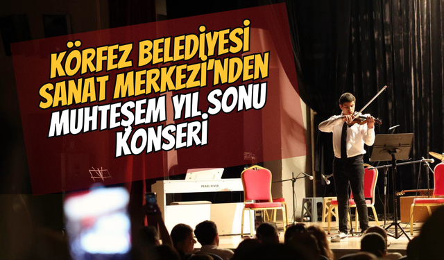 Körfez Belediyesi Sanat Merkezi’nden Muhteşem Yıl Sonu Konseri