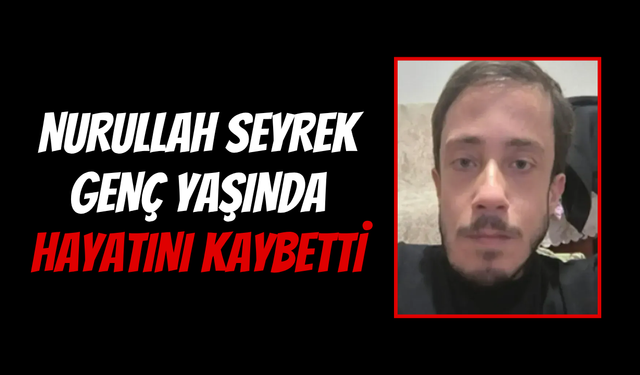 Kandıralı Nurullah Seyrek Genç Yaşında Hayatını kaybetti