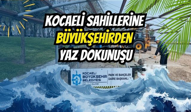 Kocaeli Sahillerine Büyükşehir'den Yaz Dokunuşu: Karamürsel ve Ereğli Plajları Sezona Hazırlanıyor