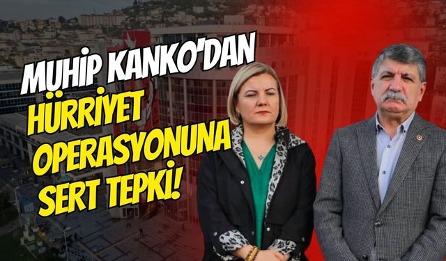 CHP Kocaeli Milletvekili Muhip Kanko'dan Hürriyet Operasyonuna Sert Tepki!