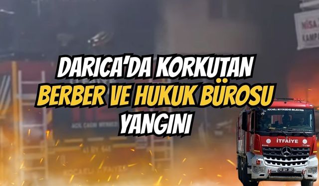 Darıca'da Kuaför ve Hukuk Bürosunda korkutan Yangın