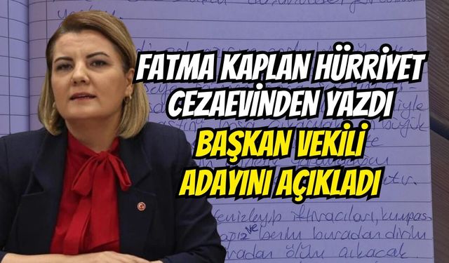 Fatma Kaplan Hürriyet cezaevinden yazdı Başkan vekili adayını açıkladı