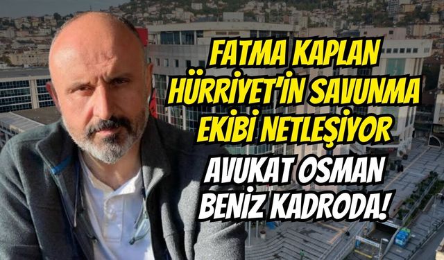 Fatma Kaplan Hürriyet’in Savunma Ekibi Netleşiyor: Avukat Osman Beniz Kadroda!