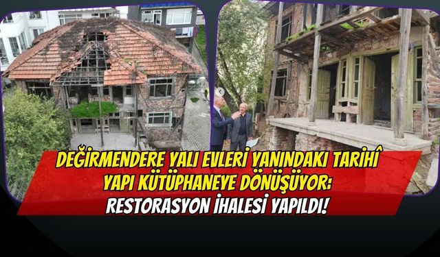 Değirmendere Yalı Evleri Yanındaki Tarihî Yapı Kütüphaneye Dönüşüyor: Restorasyon İhalesi Yapıldı!