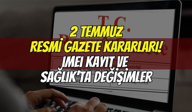 Resmî Gazete'de bugün: IMEI kayıt sistemi ve sağlık mevzuatında büyük değişim!