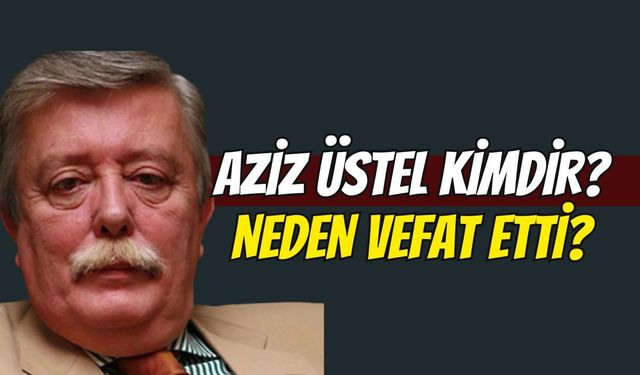 Medya ve Spor Dünyasının Acı Kaybı: Aziz Üstel 80 Yaşında Hayatını Kaybetti!