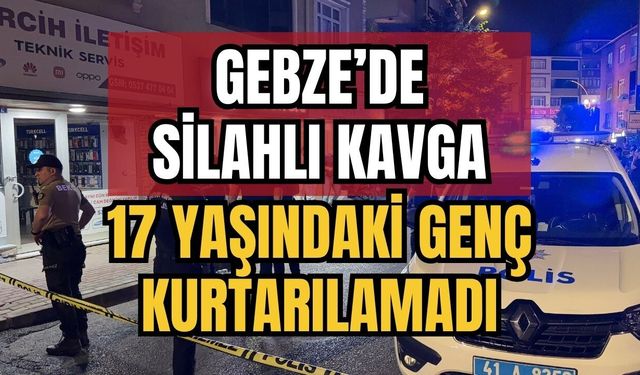 Gebze’de Silahlı Kavga: 17 Yaşındaki Genç Kurtarılamadı