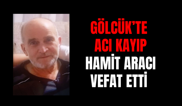 Gölcük'te acı kayıp: Hamit Aracı vefat etti