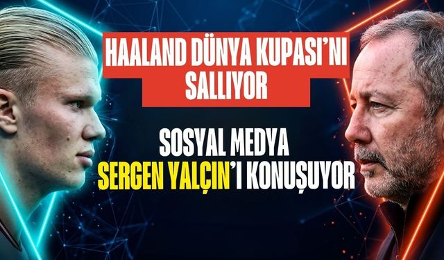 Haaland Dünya Kupası’nı Sallıyor, Sosyal Medya Sergen Yalçın’ı Konuşuyor: "İsterse 80 Gol Atsın!"