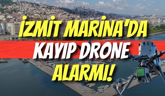 İzmit Marina’da Kayıp Drone Alarmı