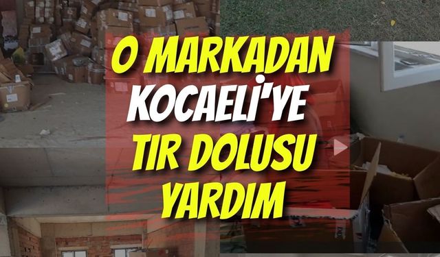 O Markadan Kocaeli'ye Tır Dolusu Yardım