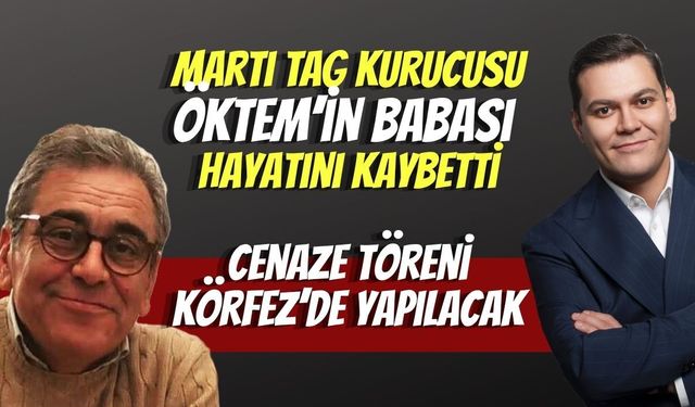Körfez Yasta: Martı TAG Kurucusu Oğuz Alper Öktem’in Babası Arif Serdar Öktem Vefat Etti