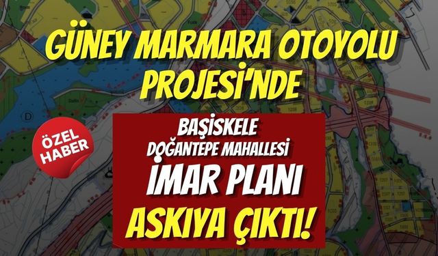 Güney Marmara Otoyolu Projesi’nde Başiskele Doğantepe Mahallesi İmar Planı Askıya Çıktı