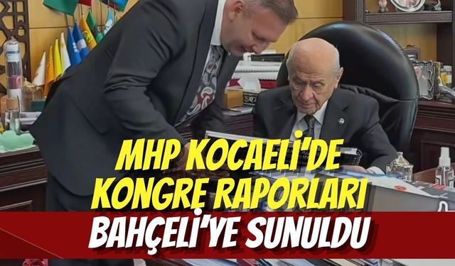MHP Kocaeli’de Kongre Raporları Genel Başkan Bahçeli’ye Sunuldu
