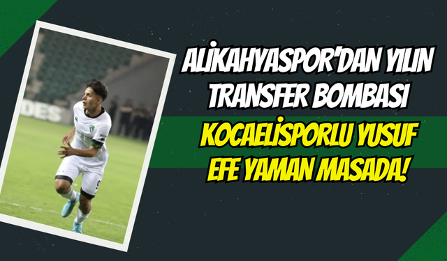 Alikahyaspor’dan Yılın Transfer Bombası: Kocaelisporlu Yusuf Efe Yaman Masada!