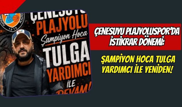 Çenesuyu Plajyoluspor’da İstikrar Dönemi: Şampiyon Hoca Tulga Yardımcı ile Yeniden!