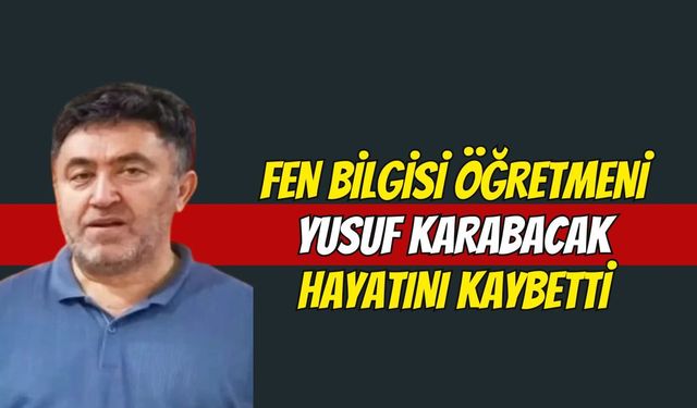 Kocaeli Eğitim Camiasını Yasa Boğan Acı Kayıp: Fen Bilgisi Öğretmeni Yusuf Karabacak Hayatını Kaybetti