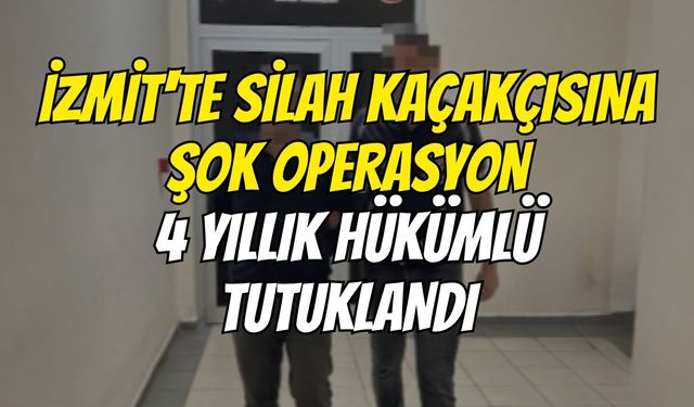 İzmit'te Silah Kaçakçısına Şok Operasyon: 4 Yıllık Hükümlü Tutuklandı