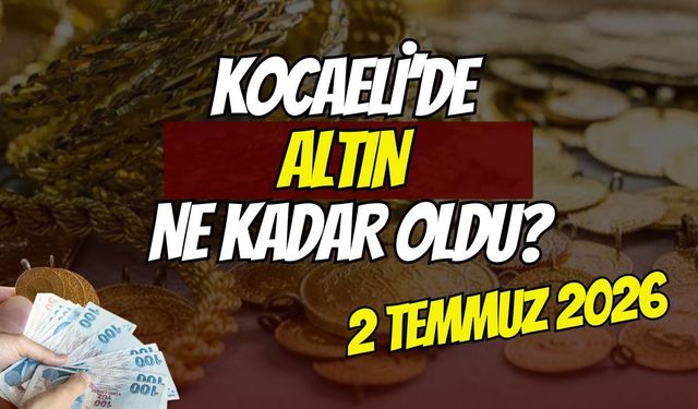 Gram ve çeyrekte rekor seviyeler: İşte Kocaeli'deki anlık altın piyasası