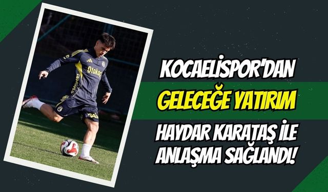 Kocaelispor'dan Geleceğe Yatırım: Fenerbahçe Altyapılı Haydar Karataş ile Anlaşma Sağlandı!