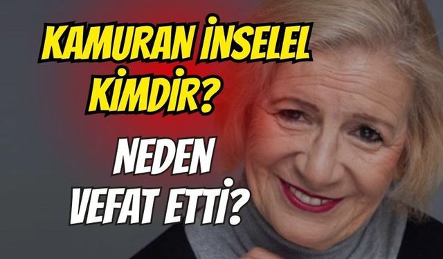 Kamuran İnselel kimdir? Neden öldü? Usta oyuncu kaç yaşındaydı?