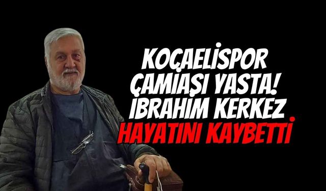 Kartepe'de Acı Kayıp: İbrahim Kerkez Hayatını Kaybetti