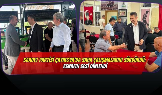 Saadet Partisi Çayırova'da Saha Çalışmalarını Sürdürdü: Esnafın Sesi Dinlendi