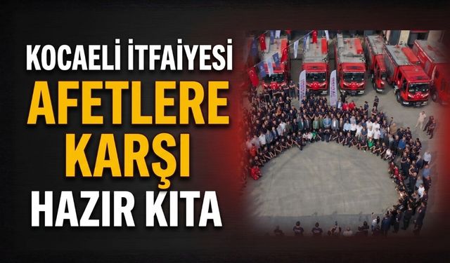 Kocaeli İtfaiyesi Afetlere Karşı Hazır Kıta