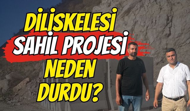 Diliskelesi Sahil Projesi Neden Durdu?