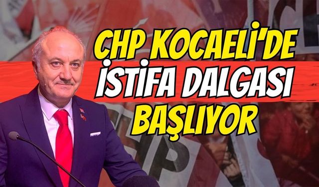 CHP Kocaeli’de İstifa Dalgası Başlıyor