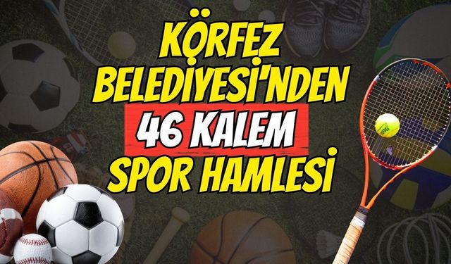 Körfez Belediyesi'nden 46 Kalem Spor Hamlesi